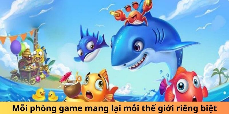 Mỗi phòng game mang lại mỗi thế giới riêng biệt